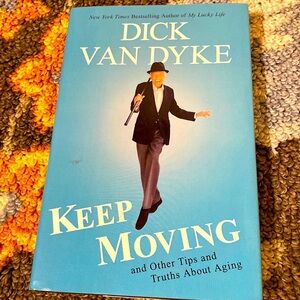 DICK VAN DYKE KEEP MOVING AND OTHER TIPS AND TRUTHS ABOUT AGING